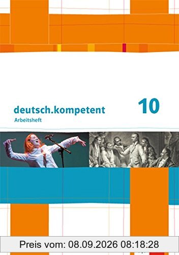 deutsch.kompetent / Arbeitsheft mit Lösungen 10. Klasse: Allgemeine Ausgabe / Allgemeine Ausgabe