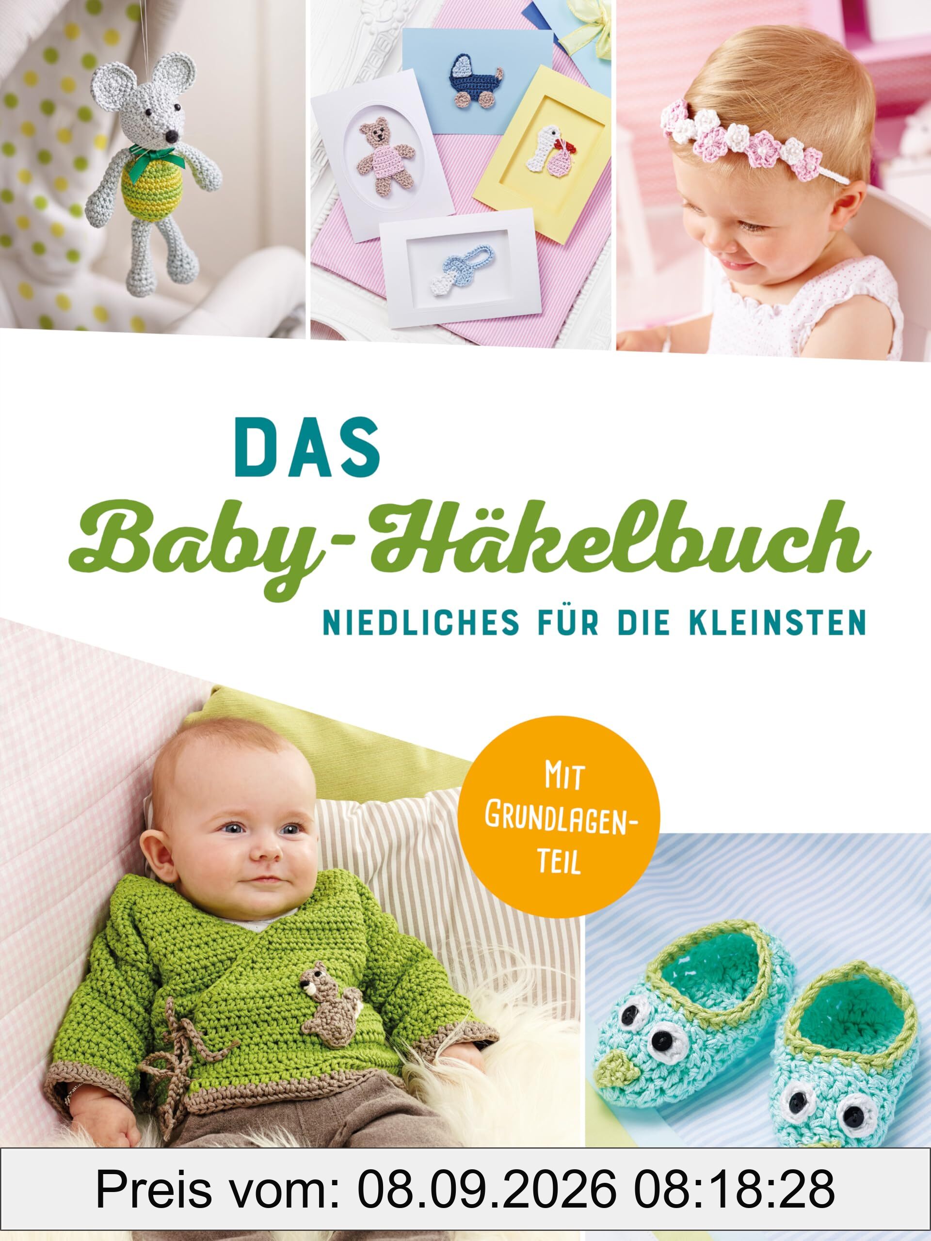 Das Baby-Häkelbuch: Niedliches für die Kleinsten I Mit Grundlagenteil