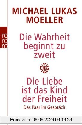 Die Wahrheit beginnt zu zweit. Die Liebe ist das Kind der Freiheit: Das Paar im Gespräch