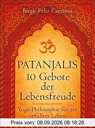 Patanjalis 10 Gebote der Lebensfreude: Yoga-Philosophie für ein erfülltes Leben