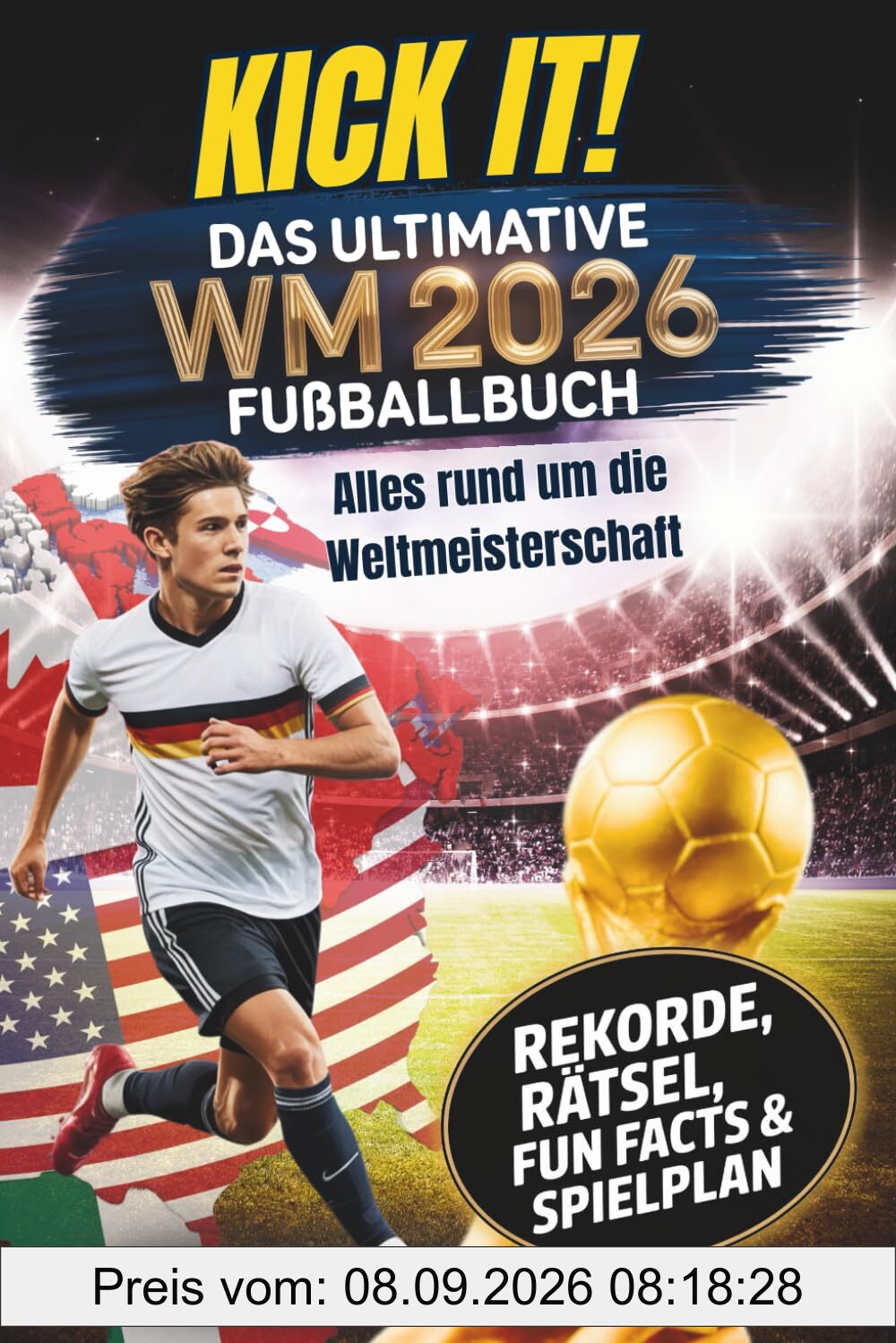 Kick it! Das ultimative Fußballbuch zur WM 2026: Alles rund um die Weltmeisterschaft – Stars, Teams und Stadien – mit Rekorden, Rätseln und Fun Facts ... (Kick it! Die ultimativen Fußballbücher)