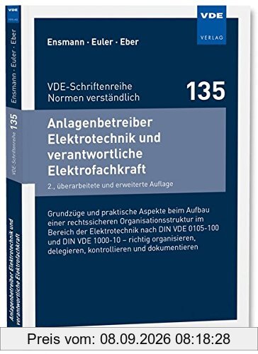 Anlagenbetreiber Elektrotechnik und verantwortliche Elektrofachkraft: Grundzüge und praktische Aspekte beim Aufbau einer ... (VDE-Schriftenreihe - Normen verständlich)