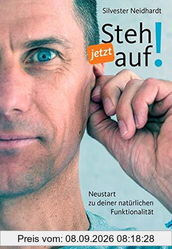 Steh jetzt auf!: Neustart zu deiner natürlichen Funktionalität