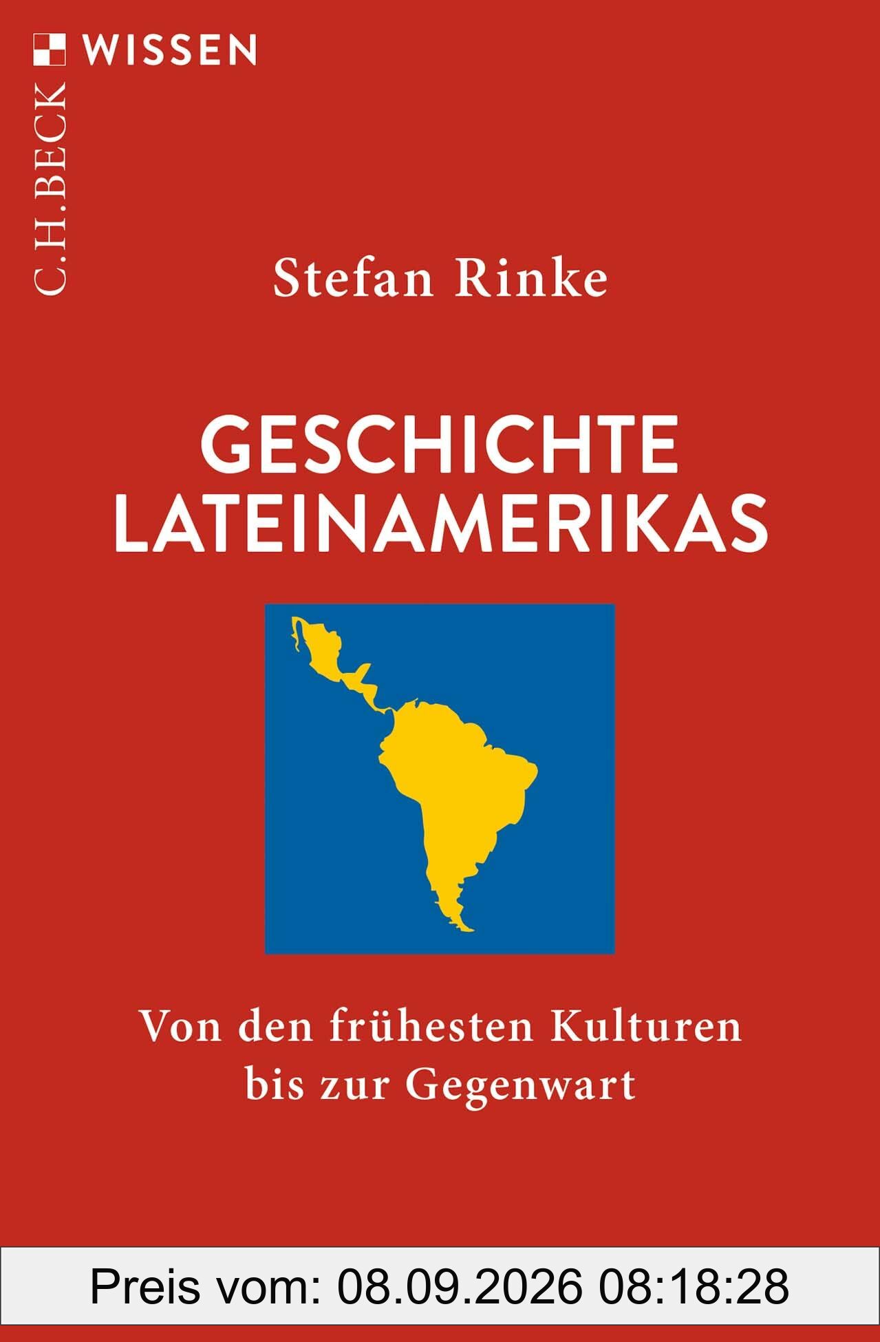 Geschichte Lateinamerikas: Von den frühesten Kulturen bis zur Gegenwart (Beck'sche Reihe)