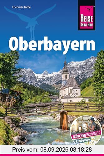 Reise Know-How Reiseführer Oberbayern: Bayerns Süden mit Extrakapitel München – alle Highlights der bayrischen Landeshauptstadt inkl. Stadtrundgänge
