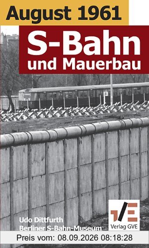 August 1961. S-Bahn und Mauerbau: Die Berliner S-Bahn im Jahr 1961