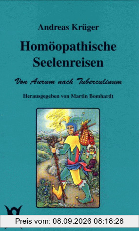 Homöopathische Seelenreisen. Von Aurum nach Tuberculinum