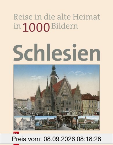 Schlesien in 1000 Bildern: Reise in die alte Heimat