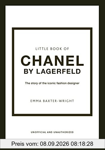 Little Book of Chanel by Lagerfeld: The Story of the Iconic Fashion Designer (The Little Books of Fashion)