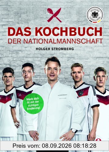 Das Kochbuch der Nationalmannschaft: Mach dich fit mit der richtigen Ernährung