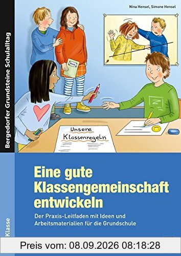 Eine gute Klassengemeinschaft entwickeln: Der Praxis-Leitfaden mit Ideen und Arbeitsmaterial ien für die Grundschule (Bergedorfer Grundsteine Schulalltag - Grundschule)