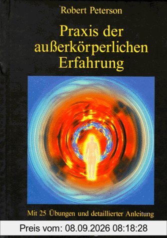 Praxis der außerkörperlichen Erfahrung. Mit 25 Übungen und detaillierter Anleitung.
