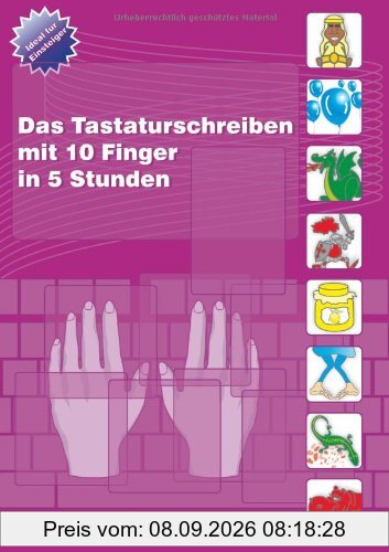 Das Tastaturschreiben mit 10 Fingern in 5 Stunden: Teilnehmerunterlage für den Unterricht: Begleitheft für den Unterricht