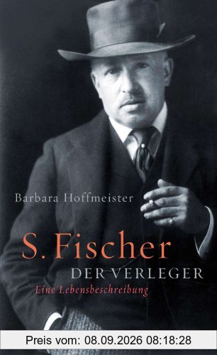 S. Fischer, der Verleger 1859-1934: Eine Lebensbeschreibung