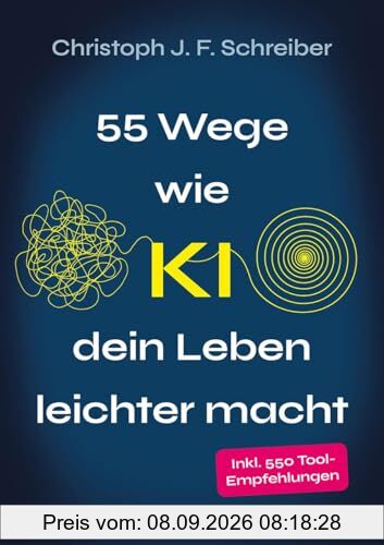 55 Wege wie KI dein Leben leichter macht: inkl. 550 Tool-Empfehlungen für deinen Alltag & Job – Künstliche Intelligenz verständlich erklärt, direkt anwendbar & ohne Vorwissen nutzbar