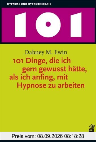 101 Dinge, die ich gern gewusst hätte, als ich anfing, mit Hypnose zu arbeiten