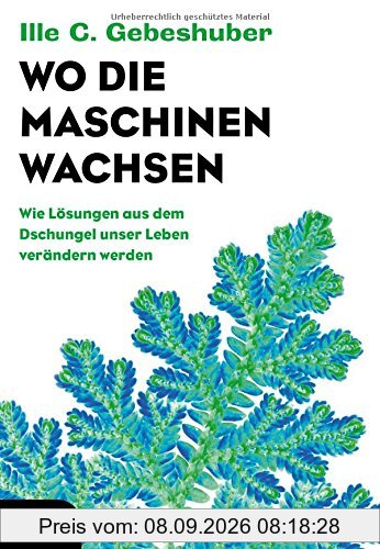 Wo die Maschinen wachsen: Wie Lösungen aus dem Dschungel unser Leben verändern werden