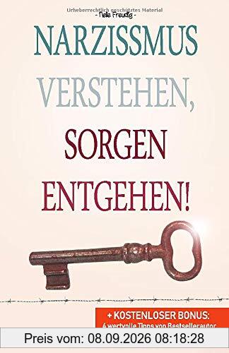 Narzissmus verstehen, Sorgen entgehen!: + KOSTENLOSER BONUS: 4 wertvolle Tipps von Bestsellerautor Michael Repkowsky