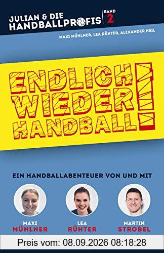 ENDLICH WIEDER HANDBALL! - Ein Handballabenteuer von und mit Maxi Mühlner, Lea Rühter und Martin Strobel (JULIAN & DIE HANDBALLPROFIS, Band 2)