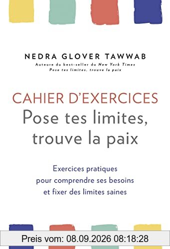 Cahier d'exercices : pose tes limites, trouve la paix : exercices pratiques pour comprendre ses besoins et fixer des limites saines