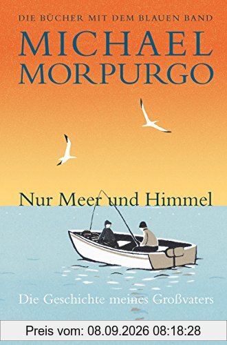 Nur Meer und Himmel: Die Geschichte meines Großvaters