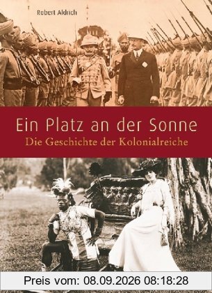 Ein Platz an der Sonne: Die Geschichte der Kolonialreiche