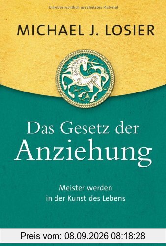 Das Gesetz der Anziehung: Meister werden in der Kunst des Lebens