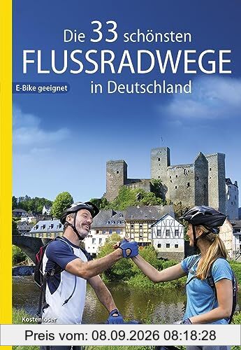 Die 33 schönsten Flussradwege in Deutschland, E-Bike-geeignet, mit kostenlosem GPS-Download der Touren via BVA-website oder Karten-App (Die schönsten Radtouren und Radfernwege in Deutschland)
