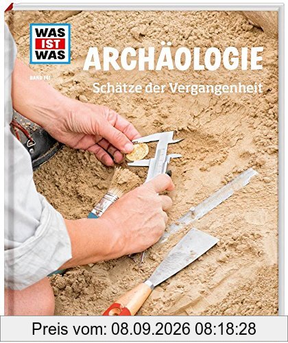 WAS IST WAS Band 141 Archäologie. Schätze der Vergangenheit (WAS IST WAS Sachbuch, Band 141)