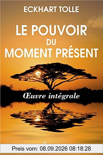 Le pouvoir du moment présent - Oeuvre intégrale - Guide d'éveil spirituel