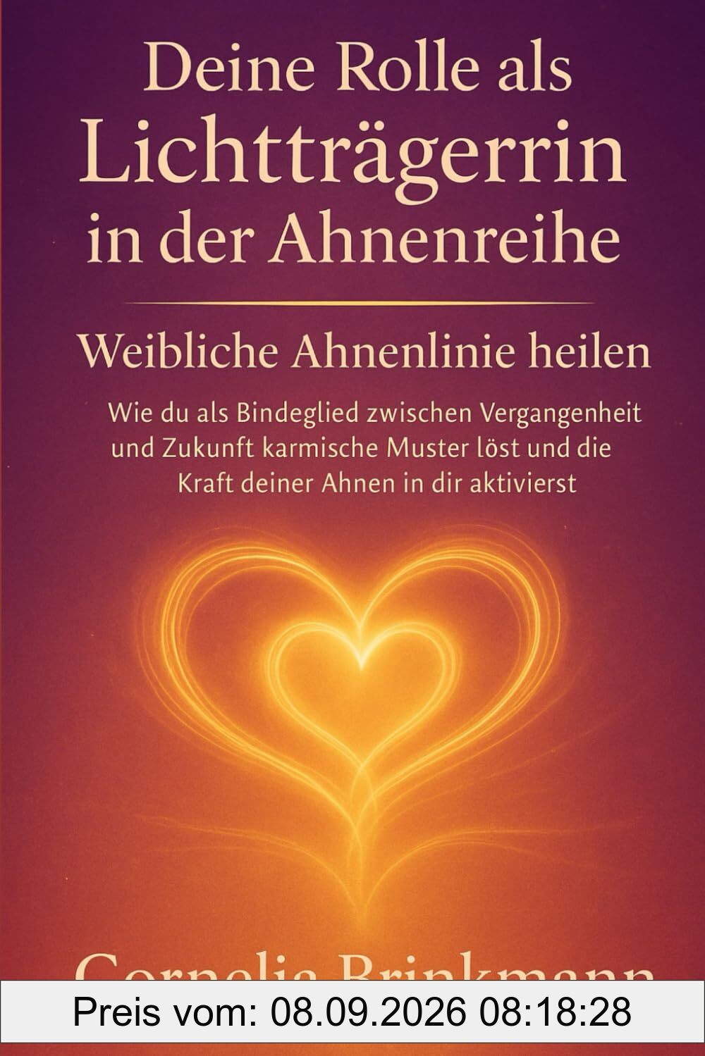 Deine Rolle als Lichtträgerin in der Ahnenreihe - Weibliche Ahnenlinie heilen: Wie du als Bindeglied zwischen Vergangenheit und Zukunft karmische Muster löst & die Kraft deiner Ahnen in dir aktivierst