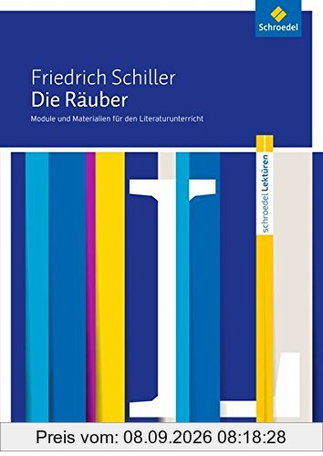Schroedel Lektüren: Friedrich Schiller: Die Räuber: Module und Materialien für den Literaturunterricht