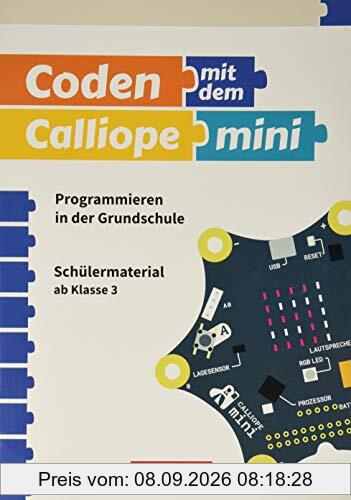 Coding in der Grundschule - mit Calliope mini 3./4. Schuljahr - Programmieren in der Grundschule. Arbeitsheft