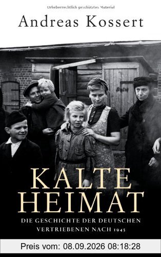 Kalte Heimat: Die Geschichte der deutschen Vertriebenen nach 1945