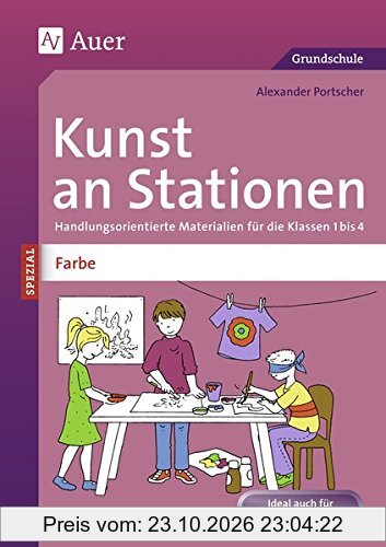 Kunst an Stationen Spezial Farbe: Handlungsorientierte Materialien für die Klassen 1 bis 4 (Stationentraining Grundschule Kunst/TG/Werken)