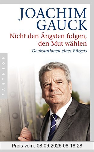 Nicht den Ängsten folgen, den Mut wählen: Denkstationen eines Bürgers