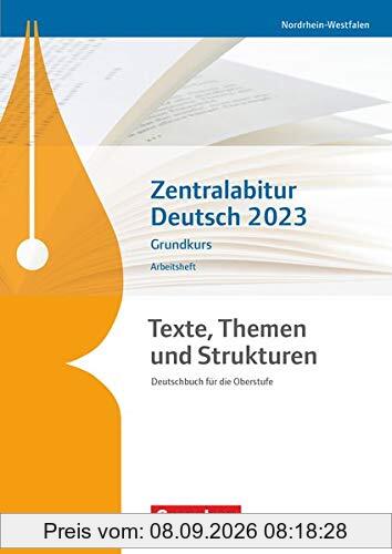 Texte, Themen und Strukturen - Deutschbuch für die Oberstufe - Nordrhein-Westfalen: Zentralabitur Deutsch 2023 - Arbeitsheft - Grundkurs