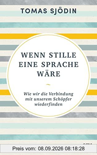 Wenn Stille eine Sprache wäre: Wie wir die Verbindung mit unserem Schöpfer wiederfinden (Ruhe und Achtsamkeit, 5, Band 5)