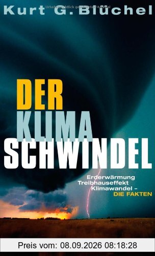 Der Klimaschwindel: Erderwärmung, Treibhauseffekt, Klimawandel - die Fakten