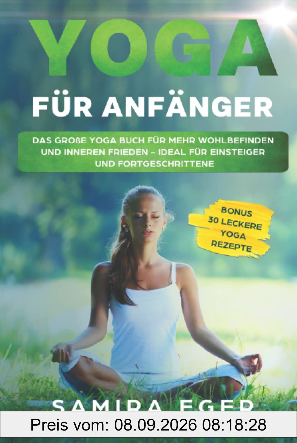 Yoga für Anfänger: Das große Yoga Buch für mehr Wohlbefinden und inneren Frieden - ideal für Einsteiger und Fortgeschrittene. Mit bebilderten Übungen! BONUS: 30 leckere Yoga Rezepte