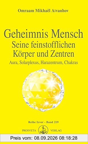 Geheimnis Mensch. Seine feinstofflichen Körper und Zentren: Aura, Solarplexus, Harazentrum, Chakras (Izvor)