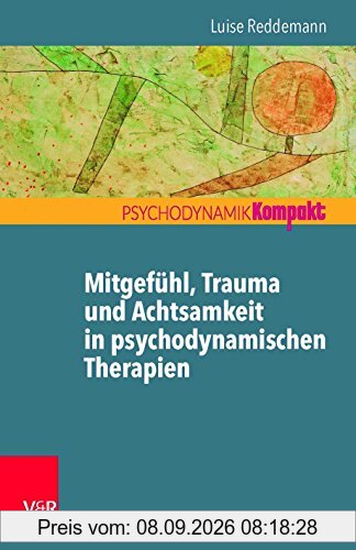 Mitgefühl, Trauma und Achtsamkeit in psychodynamischen Therapien (Psychodynamik Kompakt)
