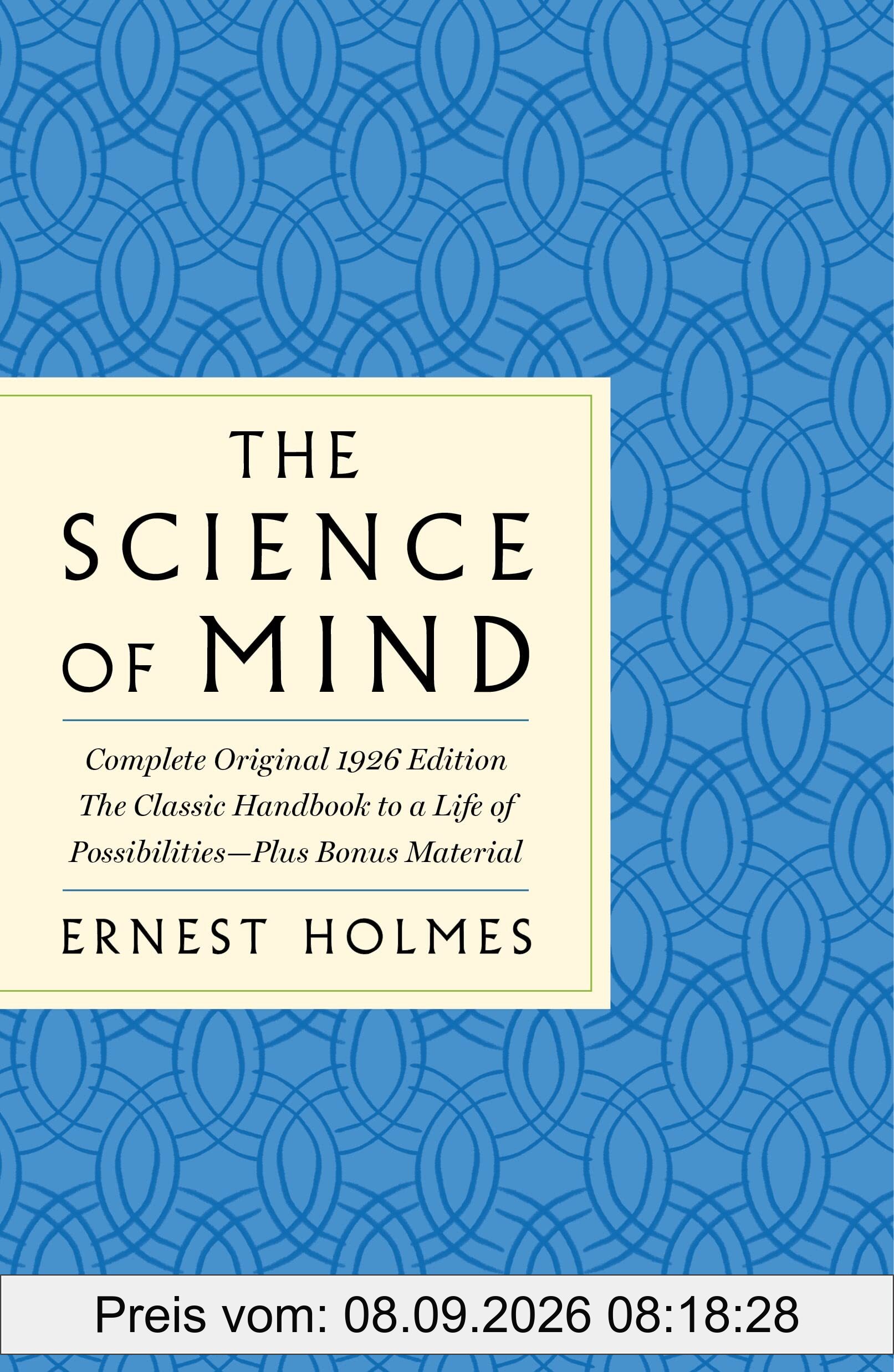 Science of Mind: The Complete Original 1926 Edition -- The Classi: The Classic Handbook for Creating a Life of Possibilities: Plus Bonus Material (The GPS Guides to Life)