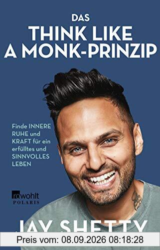Das Think Like a Monk-Prinzip: Finde innere Ruhe und Kraft für ein erfülltes und sinnvolles Leben