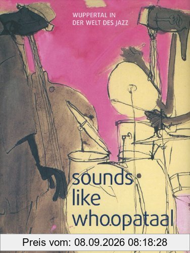 Sounds like Whoopataal ***Neuauflage 2008***: Wuppertal in der Welt des Jazz