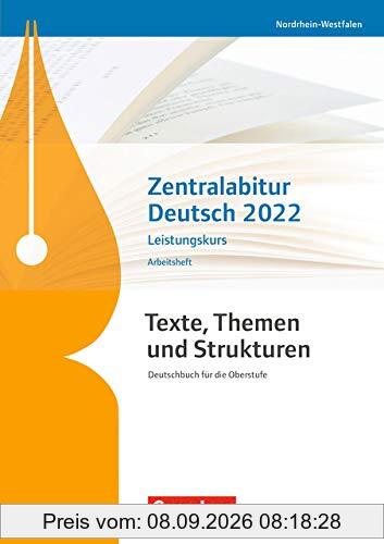 Texte, Themen und Strukturen - Nordrhein-Westfalen: Zentralabitur Deutsch 2022: Arbeitsheft - Leistungskurs