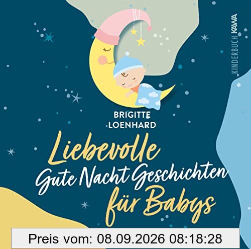 Liebevolle Gute Nacht Geschichten für Babys: Ein Vorlesebuch für erholsamen Schlaf und gesundes Verarbeiten im ersten Lebensjahr