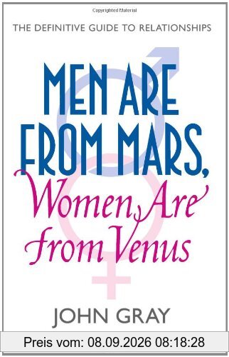 Men Are from Mars, Women Are from Venus. How to Get What You Want in Your Relationships