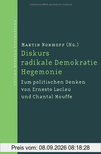 Diskurs - radikale Demokratie - Hegemonie: Zum politischen Denken von Ernesto Laclau und Chantal Mouffe