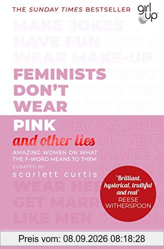 Feminists Don't Wear Pink (and other lies): Amazing women on what the F-word means to them